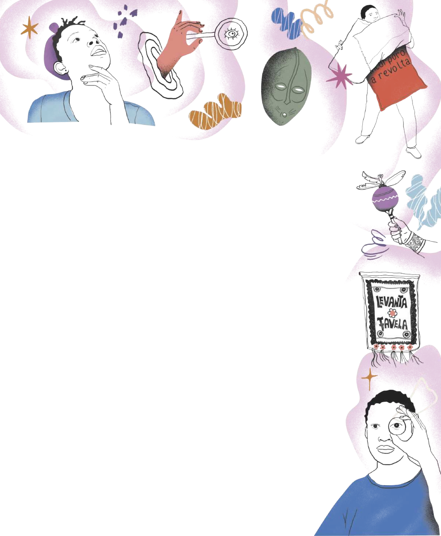 Ilustração de uma garota pensando e de um garoto observando com uma lente, acompanhados das seguintes figuras: uma mão segurando uma lupa; uma máscara africana; um homem segurando cartazes; um indígena segurando um chocalho em feitado com penas; e um estandarte em que está escrito 'Levanta favela'.