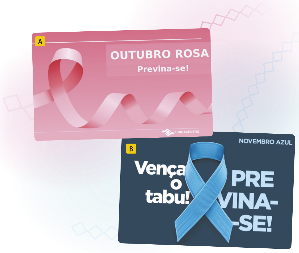 Cartaz A. No canto superior direito está o escrito 'Outubro Rosa. Previna-se'. Há uma fita envolta em si. Abaixo está o logo da Fundacentro. Cartaz B. No centro em destaque, há uma fita envolta em si. Ao lado esquerdo da fita, está escrito 'Vença o tabu!', ao lado direito da fita, está escrito 'Previna-se'. No canto superior direito está escrito em menor destaque 'Novembro azul'.