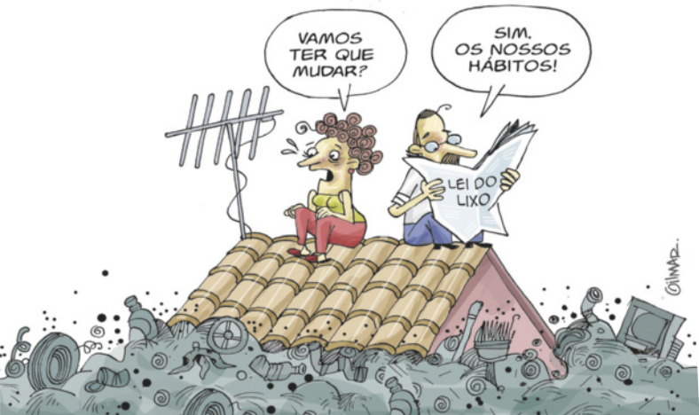 Charge de um casal sentado no telhado de uma casa. A casa está coberta de lixo até quase a altura do telhado. A mulher tem uma expressão preocupada e pergunta ao homem: 'Vamos ter que mudar?'. O homem tem uma expressão de concentração, lê um jornal e responde à mulher: 'Sim, os nossos hábitos!' No jornal está escrito: 'Lei do Lixo'.