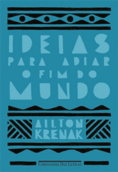 Imagem de capa do livro 'Ideias para adiar o fim do mundo', do autor Ailton Krenak. Há ilustração de grafismos indígenas.