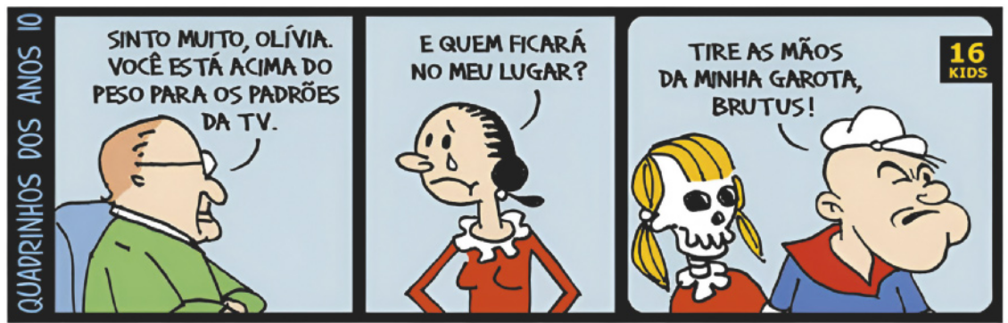 Tirinha de André Dahmer intitulada 'Quadrinhos dos anos 10', em três quadrinhos: Q1: Um homem de óculos diz: 'Sinto muito Olívia. Você está acima do peso para os padrões da T V.' Q2: A personagem Olívia Palito, com lágrimas nos olhos, diz: 'E quem ficará no meu lugar?' Q3: O personagem Popeye, ao lado de uma caveira com cabelos louros e vestida como Olívia Palito, diz: 'Tire as mãos da minha garota, Brutus!'