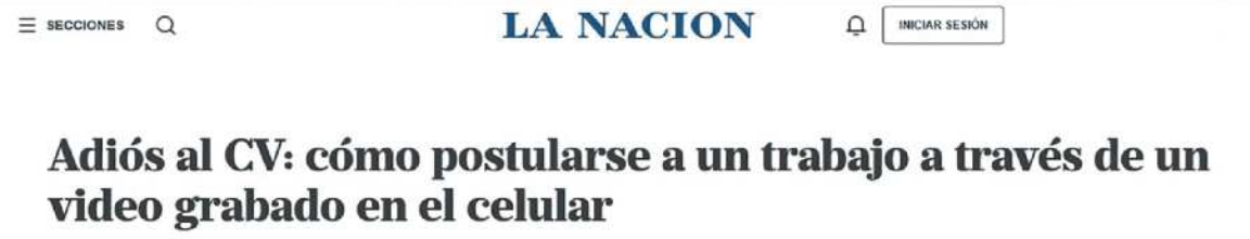 Imagem da página de internet de um site de notícias. No topo da imagem está o nome do site: 'La Nación'. De ambos os lados há um ícone que leva para outras seções do site: um ícone de busca, um de alerta, e uma caixa onde está escrito 'iniciar sesión'. A manchete é: 'Adiós al CV: cómo postularse a un trabajo a través de un video grabado en el celular'.