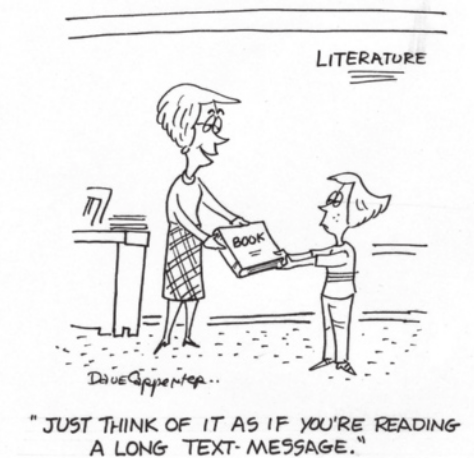 Charge. Em uma sala de aula, com a palavra 'Literature' escrita na lousa, a professora entrega um livro a um aluno e diz: 'Just think of it as if you're reading a long text-message.' O aluno segura o livro com uma expressão fechada, demonstrando pouco entusiasmo.