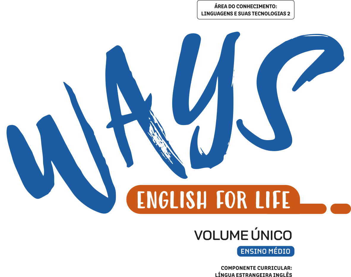 Ways English for life - Volume único - Ensino médio - Componente curricular: língua estrangeira inglês. - Área do Conhecimento: Linguagens e suas tecnologias 2.