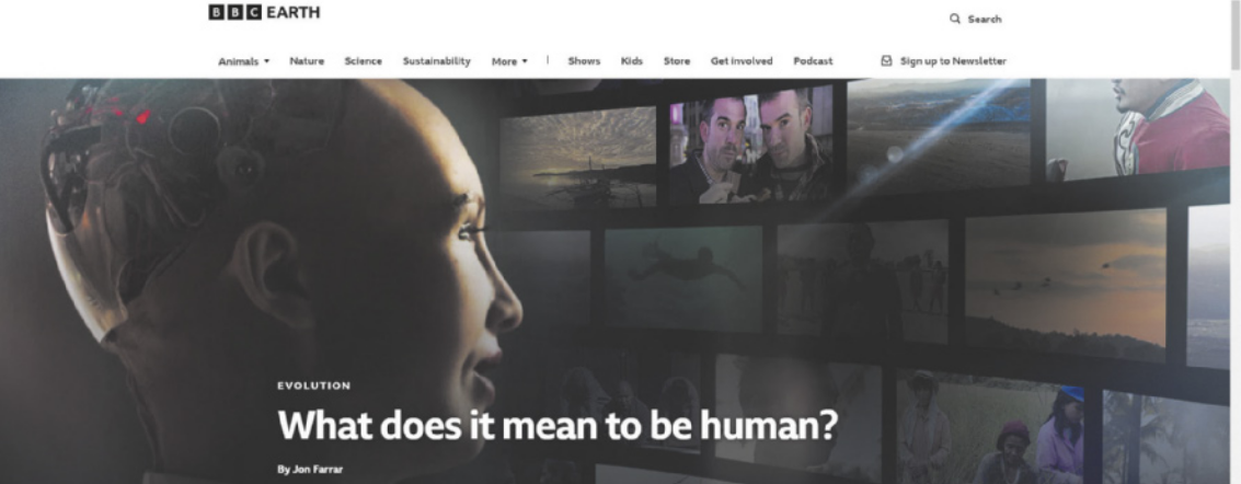 Reprodução de página da internet da 'BBC Earth'. Em destaque, há a imagem do rosto de um robô com traços humanos, olhando para várias telas posicionadas à sua frente. Na região do cérebro, é possível ver fios e componentes metálicos. Sobre a imagem, aparece a frase: 'Evolution. What does it mean to be human?'.