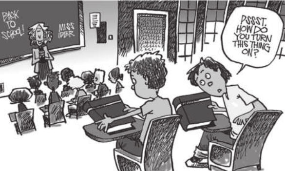 Charge em preto e branco. Em uma sala de aula, a professora está em pé diante do quadro-negro onde se lê: 'Back to school! Miss Idler'. No fundo da sala, dois estudantes estão sentados em suas carteiras, cada um com um livro. Um dos alunos segura o livro com as duas mãos e o observa com atenção. O outro, segurando o livro com uma mão, olha para o colega e pergunta em voz baixa: 'Psst, how do you turn this thing on?'