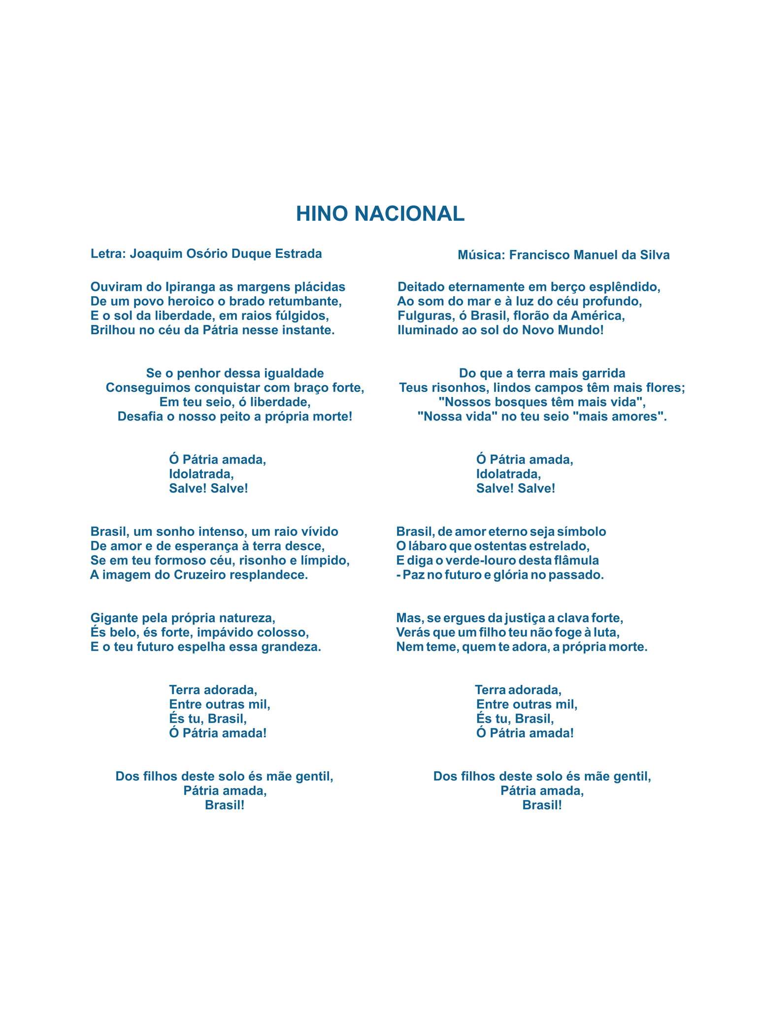 Terceira capa. HINO NACIONAL: Letra: Joaquim Osório Duque Estrada Música: Francisco Manuel da Silva Ouviram do Ipiranga as margens plácidas De um povo heroico o brado retumbante, E o sol da liberdade, em raios fúlgidos, Brilhou no céu da Pátria nesse instante. Se o penhor dessa igualdade Conseguimos conquistar com braço forte, Em teu seio, ó liberdade, Desafia o nosso peito a própria morte! Ó Pátria amada, Idolatrada, Salve! Salve! Brasil, um sonho intenso, um raio vívido De amor e de esperança à terra desce, Se em teu formoso céu, risonho e límpido, A imagem do Cruzeiro resplandece. Gigante pela própria natureza, És belo, és forte, impávido colosso, E o teu futuro espelha essa grandeza. Terra adorada, Entre outras mil, És tu, Brasil, Ó Pátria amada! Dos filhos deste solo és mãe gentil, Pátria amada, Brasil! Deitado eternamente em berço esplêndido, Ao som do mar e à luz do céu profundo, Fulguras, ó Brasil, florão da América, Iluminado ao sol do Novo Mundo! Do que a terra mais garrida Teus risonhos, lindos campos têm mais flores; 'Nossos bosques têm mais vida', 'Nossa vida' no teu seio 'mais amores'. Ó Pátria amada, Idolatrada, Salve! Salve! Brasil, de amor eterno seja símbolo O lábaro que ostentas estrelado, E diga o verde-louro desta flâmula - Paz no futuro e glória no passado. Mas, se ergues da justiça a clava forte, Verás que um filho teu não foge à luta, Nem teme, quem te adora, a própria morte. Terra adorada, Entre outras mil, És tu, Brasil, Ó Pátria amada! Dos filhos deste solo és mãe gentil, Pátria amada, Brasil!