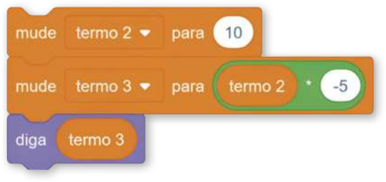 Imagem da seguinte sequência de comandos: Comandos laranja-escuro: Mude termo 2 para 10. Mude termo 3 para termo 2 vezes menos 5. O trecho 'termo 2 vezes menos 5' está inserido também em um comando verde. Comando lilás: Diga termo 3. O trecho 'termo 3' está inserido também em um comando laranja-escuro.