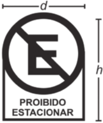 Imagem de placa. Ela é composta por uma letra E sobreposta por uma circunferência e uma diagonal entre dois pontos opostos de seu perímetro. Na parte de baixo está escrito 'proibido estacionar'. A altura da placa = h e o diâmetro da circunferência = d.