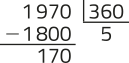 Conta armada de divisão. Dividendo: 1.970. Divisor: 360. Quociente: 5. Resto: 170.