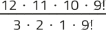 Imagem de uma expressão fracionária com elementos simplificados. No numerador, temos: 12 vezes 11 vezes 10 vezes 'fatorial de 9'. No denominador, temos: 3 vezes 2 vezes 1 vezes 'fatorial de 9'. O 'fatorial de 9' está simplificado.