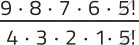 Imagem de uma expressão fracionária com elementos simplificados. No numerador, aparecem os fatores: 9 vezes 8 vezes 7 vezes 6 vezes 5 fatorial. No denominador, aparecem: 4 vezes 3 vezes 2 vezes 1 vezes 5 fatorial. O 5 fatorial está simplificado.