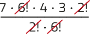 Imagem da expressão: 7 vezes 6! vezes 4 vezes 3 vezes 2!, tudo dividido por 2! vezes 6!. Os fatores 2! e 6! estão simplificados.