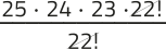 Imagem da expressão 25 vezes 24 vezes 23 vezes 22!, tudo sobre 22!. O fator 22! está simplificado.