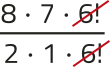Imagem da expressão: 8 vezes 7 vezes 6!, tudo sobre 2 vezes 1 vezes 6!. O fator 6! está simplificado.