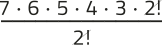 Imagem da expressão: 7 vezes 6 vezes 5 vezes 4 vezes 3 vezes 2 fatorial, tudo sobre 2 fatorial. O 2 fatorial está simplificado.