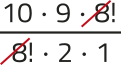 Imagem da expressão: 10 vezes 9 vezes 8!, tudo dividido por 8! vezes 2 vezes 1. O fator 8! está simplificado.