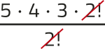 Imagem da expressão: 5 vezes 4 vezes 3 vezes 2!, tudo dividido por 2!. O fator 2! está simplificado.