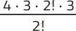Imagem da expressão: 4 vezes 3 vezes 2 fatorial vezes 3, tudo sobre 2 fatorial. O 2 fatorial está simplificado.