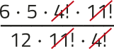 Imagem da expressão: 6 vezes 5 vezes 4! vezes 11!, tudo dividido por: 12 vezes 11! vezes 4!. Os fatores 4! e 11! estão simplificados.