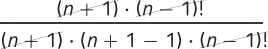 Imagem de uma expressão fracionária com elementos simplificados. No numerador, temos: 'n mais 1', multiplicado por 'fatorial de n menos 1'. No denominador, temos os fatores: 'n mais 1', multiplicado por 'n mais 1 menos 1', multiplicado por 'fatorial de n menos 1'. O 'fatorial de mais 1' e o 'fatorial de n menos 1' estão simplificados.