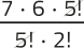 Imagem de uma expressão fracionária com elementos simplificados. No numerador, aparecem os fatores: 7 vezes 6 vezes 5 fatorial. No denominador, aparecem: 5 fatorial vezes 2 fatorial. O 5 fatorial está simplificado.