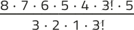Imagem de uma expressão fracionária com elementos simplificados. No numerador, aparecem os fatores: 8 vezes 7 vezes 6 vezes 5 vezes 4 vezes 3 fatorial vezes 5. No denominador, aparecem: 3 vezes 2 vezes 1 vezes 3 fatorial. O 3 fatorial está simplificado.