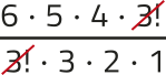 Imagem da expressão: 6 vezes 5 vezes 4 vezes 3!, tudo dividido por 3! vezes 3 vezes 2 vezes 1. O fator 3! está simplificado.