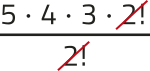 Imagem da expressão: 5 vezes 4 vezes 3 vezes 2!, tudo dividido por 2!. O fator 2! está simplificado.