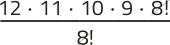 Imagem da expressão: 12 vezes 11 vezes 10 vezes 9 vezes 8!, tudo sobre 8!. O fator 8! está simplificado.