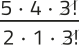 Imagem de uma expressão fracionária com elementos simplificados. No numerador, aparecem os fatores: 5 vezes 4 vezes 3 fatorial. No denominador, aparecem: 2 vezes 1 vezes 3 fatorial. O 3 fatorial está simplificado.