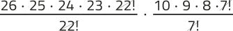 Imagem de uma operação de expressões fracionárias com elementos simplificados. Expressão 1: 26 vezes 25 vezes 24 vezes 23 vezes 22 fatorial, tudo sobre 22 fatorial. O 22 fatorial está simplificado. Expressão 2: 10 vezes 9 vezes 8 vezes 7 fatorial, tudo sobre 7 fatorial. O 7 fatorial está simplificado. As expressões 1 e 2 estão multiplicadas.