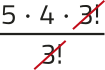 Imagem da expressão: 5 vezes 4 vezes 3!, tudo dividido por 3!. O fator 3! está simplificado.