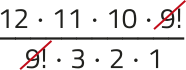 Imagem da expressão: 12 vezes 11 vezes 10 vezes 9!, tudo dividido por: 9! vezes 3 vezes 2 vezes 1. O fator 9! está simplificado.