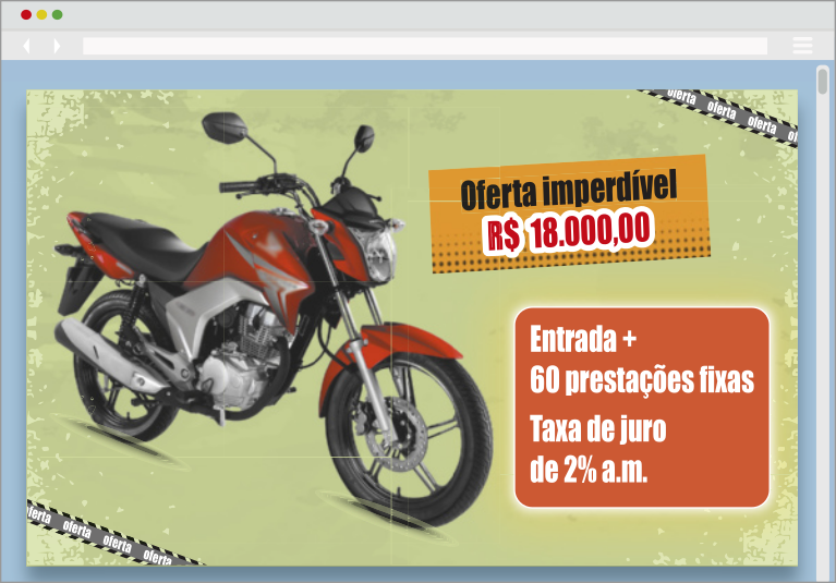 Imagem de um panfleto publicitário de uma motocicleta. Ela aparece em destaque, posicionada de perfil, do lado esquerdo. No canto superior direito, há o texto 'oferta imperdível, R$ 18.000,00'. Abaixo, estão as condições de pagamento: 'entrada mais 60 prestações fixas. Taxa de juros de 2 por cento ao mês'.
