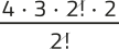 Imagem da expressão: 4 vezes 3 vezes 2 fatorial vezes 3, tudo sobre 2 fatorial. O 2 fatorial está simplificado.