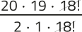 Imagem de uma expressão fracionária com elementos simplificados. No numerador, aparecem os fatores: 20 vezes 19 vezes 18 fatorial. No denominador, aparecem: 2 vezes 1 vezes 18 fatorial. O 18 fatorial está simplificado.