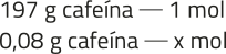 Imagem da seguinte regra de 3: 197 gramas de cafeína equivale a um mol. 0,08 gramas de cafeína equivale a x mol.