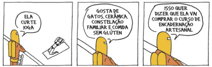 Tirinha de André Dahmer, em 3 quadrinhos: Q1: Um personagem com um capacete e uma mochila em forma de tubos observa, do alto, uma mulher de biquíni fazendo ioga em um colchonete. O personagem comenta sobre a mulher: 'Ela curte ioga'; Q2: Ele continua: 'Gosta de gatos, cerâmica, constelação familiar e comida sem glúten'; Q3: Ele conclui: 'Isso quer dizer que ela vai comprar o curso de encadernação artesanal'.