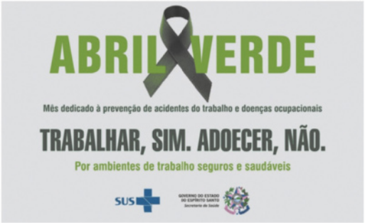 Imagem de campanha publicitária 'Abril Verde': Há um símbolo de uma faixa de tecido verde enrolada, com o texto: 'Mês dedicado à prevençao de acidentes de trabalho e doenças ocupacionais. Trabalhar, sim. Adoecer, não. Por ambientes de trabalho seguros e saudáveis.' Na paarte inferior da imagem, há os logotipos do SUS e do Governo do Estado do Espírito Santo.