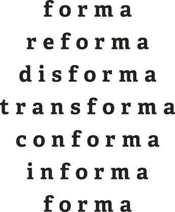 Poema com os seguintes versos: 'Forma; Reforma; Disforma; Conforma; Informa; Forma'.