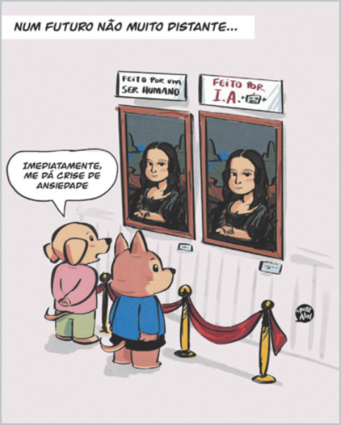 Charge com dois personagens antropomorfizados observando dois quadros idênticos da Mona Lisa expostos lado a lado, um com a legenda: 'Feito por um ser humano' e o outro com a legenda: 'Feito por I.A.'; acima dos quadros há o texto: 'Num futuro não muito distante...', e um dos personagens comenta: 'Imediatamente, me dá crise de ansiedade'.