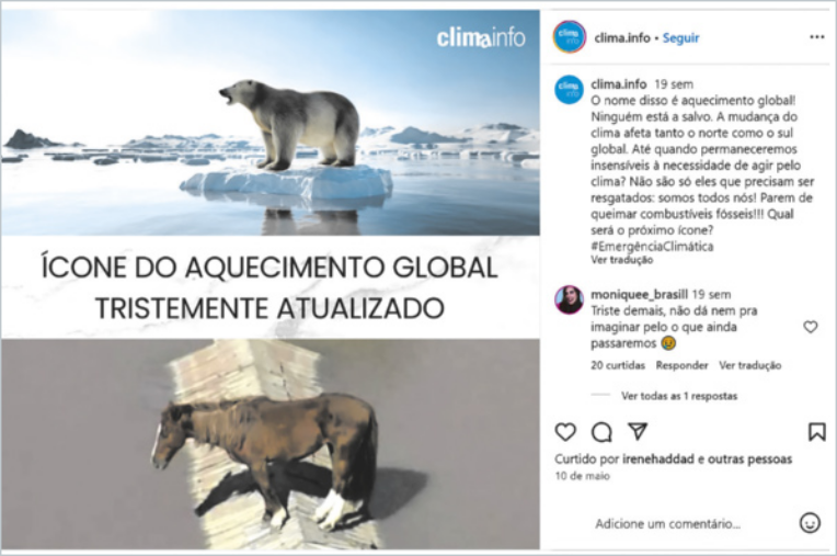 Imagem de uma postagem no Instagram do perfil @clima.info. No lado esquerdo da postagem há dois quadros, um acima do outro. O primeiro mostra um urso polar em pé sobre um pequeno bloco de gelo rodeado por um oceano congelado e icebergs ao fundo, com o logo “clima info” no canto superior direito. No segundo quadro há um cavalo magro sobre uma superfície de terra rachada e seca. Entre as duas imagens está o texto central em destaque: “ÍCONE DO AQUECIMENTO GLOBAL TRISTEMENTE ATUALIZADO”. À direita, na legenda da postagem, está escrito: “Ícone disso é aquecimento global? Ninguém está a salvo. A mudança do clima afeta tanto o norte como o sul global. Até quando permaneceremos inertes à necessidade de agir pelo clima? Não são só os ursos polares que sofrem com ondas de calor, incêndios e vegetação convertida em pó. Parem de queimar combustíveis fósseis! Qual seu posicionamento? #EnergiaÉClimática”. Há também um comentário da usuária monique_brasil: “Triste demais, não dá pra não imaginar pelo o que ainda passaremos (emoji triste)”.