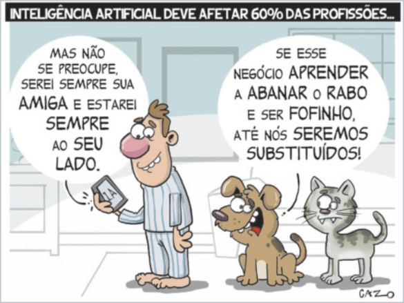 Charge com três personagens em uma cena doméstica. À esquerda, um homem de pijama sorri enquanto segura um celular com a imagem de uma mulher na tela. Um balão de fala que sai do celular diz: 'Mas não se preocupe, serei sempre sua amiga e estarei sempre ao seu lado.' Ao lado do homem estão um cachorro e um gato. O cachorro, com expressão preocupada, diz: 'Se esse negócio aprender a abanar o rabo e ser fofinho, até nós seremos substituídos!' No topo da imagem, há uma faixa com o texto: 'Inteligência artificial deve afetar 60% das profissões...'