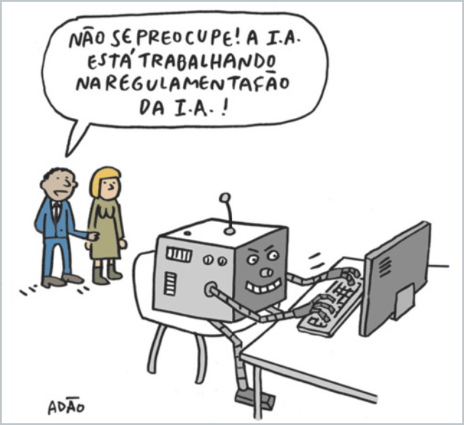 Charge. Um robô com aparência caricata digita em um computador. Ao fundo, um casal que observa diz: 'Não se preocupe! A I.A. está trabalhando na regulamentação da I.A.!'. A assinatura “Adão” aparece no canto inferior esquerdo.