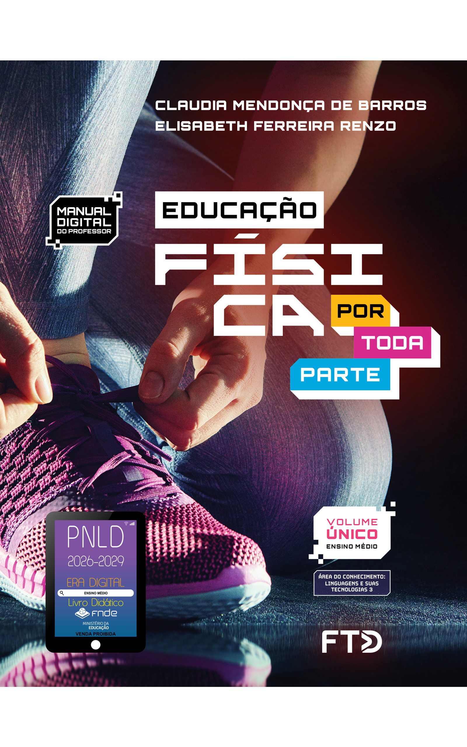 Capa do livro Educação Física Por Toda Parte. Manual Digital do Professor. Área do conhecimento: Linguagens e suas tecnologias 3. Volume Único. Ensino Médio. Claudia Mendonça de Barros e Elisabeth Ferreira Renzo. A fotografia da capa mostra as mãos de uma mulher amarrando o cadarço do seu tênis. Vemos apenas parte dos seus braços, pernas e o pé direito. Ela está abaixada, apoiando o joelho esquerdo flexionado no chão, enquanto mantém a perna direita dobrada, com o joelho para cima e o pé apoiado no chão. A mulher está usando uma calça justa ao corpo, com uma estampa similar a uma calça jeans, e tênis roxo com tecido respirável. No canto inferior esquerdo, há o Selo PNLD 2026-2029, composto pela ilustração de um tablet com as seguintes informações: 'Era Digital. Ensino Médio. Livro Didático. FNDE. Ministério da Educação. Venda proibida'. Editora FTD.