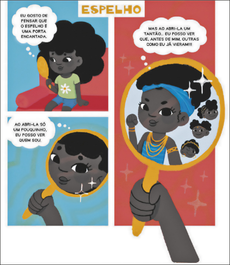 Tirinha 'Espelho', em 3 quadrinhos. Q1: Uma garota negra com cabelos cacheados está sentada no sofá, se olhando no espelho, pensando: 'Eu gosto de pensar que o espelho é uma porta encantada.' Q2: Ela vê a própria imagem no reflexo e pensa: 'Ao abri-la só um pouquinho, eu posso ver quem sou.' Q3: Ela se vê no espelho com um lenço nos cabelos, usando um vestido, colares e braceletes, com três rostos de garotas negras com penteados semelhantes ao dela ao lado, e pensa: 'Mas ao abri-la um tantão... eu posso ver que, antes de mim, outras como eu já vieram!!!'
