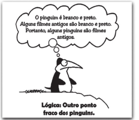 Cartum sobre silogismo. Um pinguim faz a seguinte reflexão: 'O pinguim é branco e preto. Alguns filmes antigos são branco e preto. Portanto, alguns pinguins são filmes antigos'. Abaixo do pinguim, está escrita a seguinte frase: Lógica: outro ponto fraco dos pinguins.