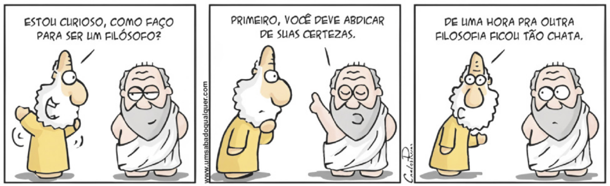 Tirinha em três quadros. Q1: Deus pergunta para Sócrates: 'Estou curioso, como faço para ser um filósofo?'. Q2: Sócrates responde: 'Primeiro, você deve abdicar de suas certezas'. Q3: Deus conclui: 'De uma hora pra outra filosofia ficou tão chata'.
