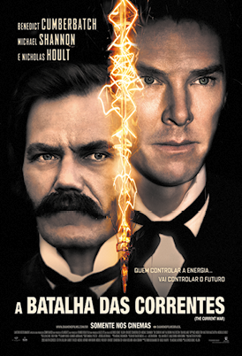 Capa de um filme. Na parte superior há o nome de alguns atores. Há vários raios na cor amarela dividindo a capa na vertical. Do lado esquerdo há o rosto de um homem com bigode e usando terno e do lado direito há o rosto de outro homem usando terno. Na parte inferior da capa há o título: A batalha das correntes e a frase: Quem controlar a energia... vai controlar o futuro.